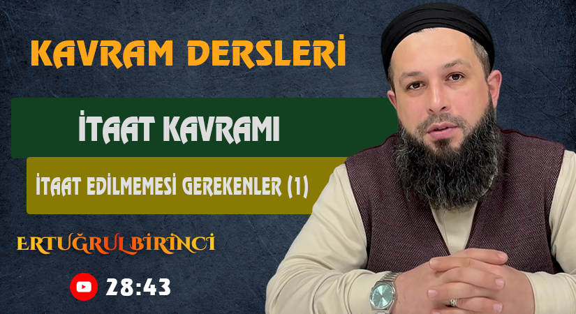 İTAAT KAVRAMI / İTAAT EDİLMEMESİ GEREKENLER (1) | Kavram Dersleri – 73 | Ertuğrul BİRİNCİ