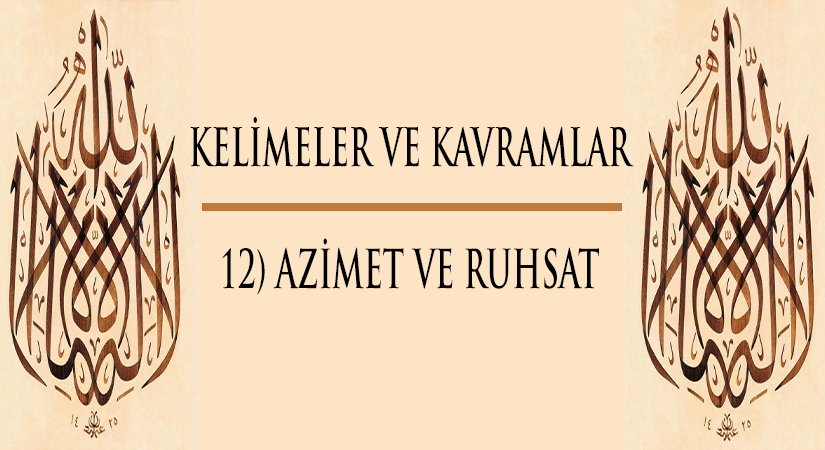 Kelimeler ve Kavramlar | 12) AZİMET VE RUHSAT
