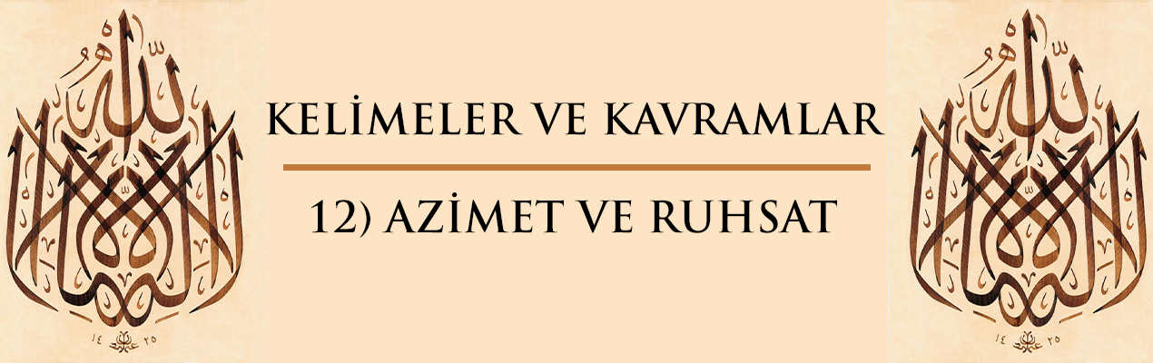 Kelimeler ve Kavramlar | 12) AZİMET VE RUHSAT