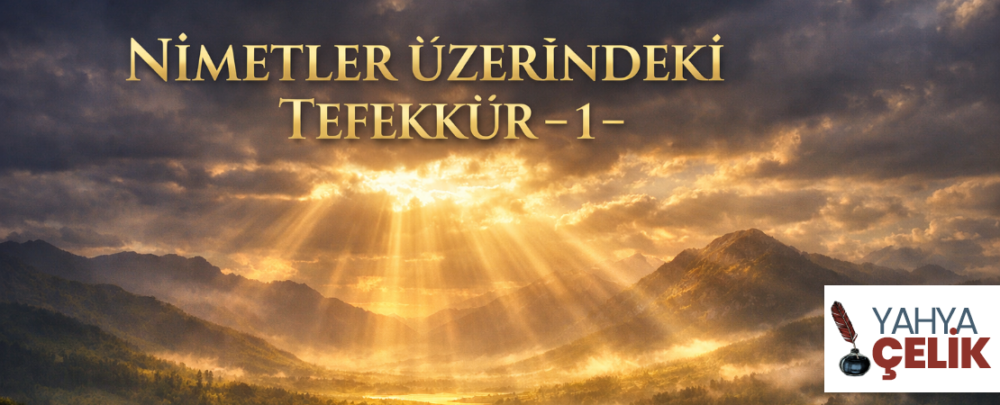 NİMETLER ÜZERİNDE Kİ TEFEKKÜR -1-