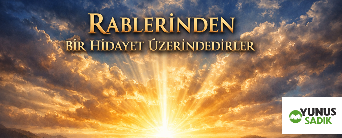 RABLERİNDEN BİR HİDAYET ÜZERİNDEDİRLER
