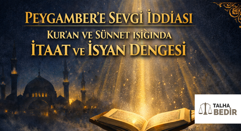 PEYGAMBER’E SEVGİ İDDİASI: KUR’AN VE SÜNNET IŞIĞINDA İTAAT VE İSYAN DENGESİ