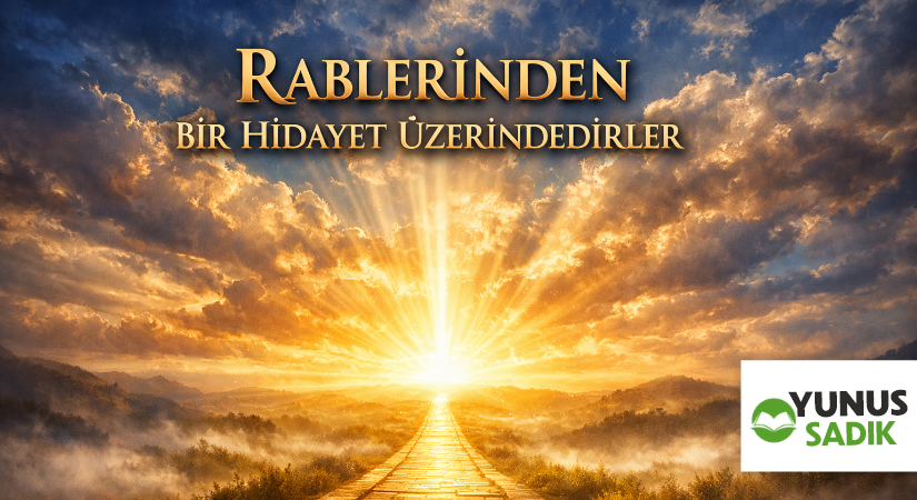RABLERİNDEN BİR HİDAYET ÜZERİNDEDİRLER