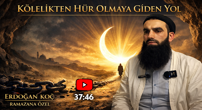 KÖLELİKTEN HÜR OLMAYA GİDEN YOL | Erdoğan KOÇ (Ramazana Özel)