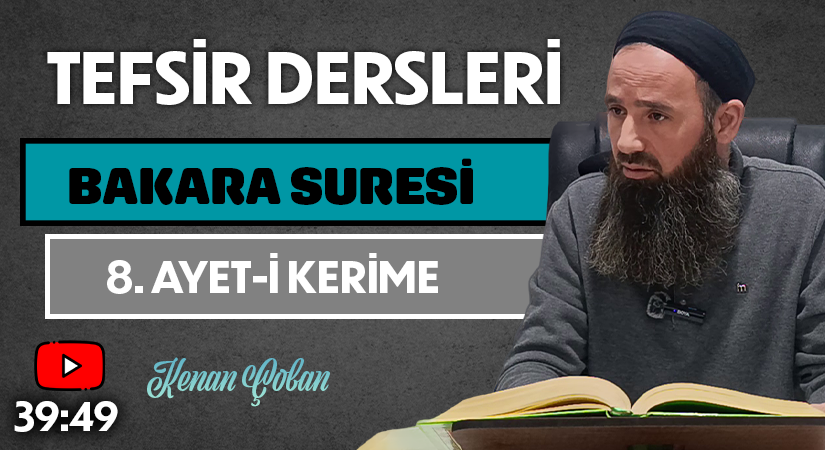 BAKARA SURESİ 8. AYET-İ KERİME | Tefsir Dersleri – 104 | Kenan ÇOBAN
