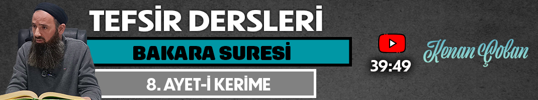 BAKARA SURESİ 8. AYET-İ KERİME | Tefsir Dersleri – 104 | Kenan ÇOBAN