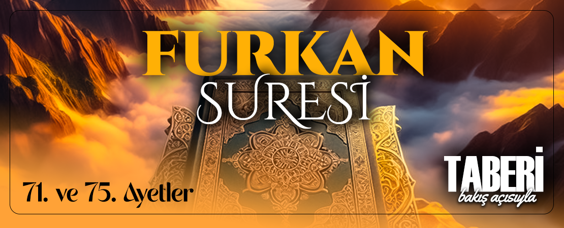 TABERİ (RH.A)’İN BAKIŞ AÇISIYLA FURKAN SURESİ 71. VE 75. AYET-İ KERİMELER