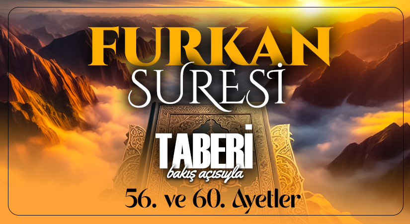 TABERİ (RH.A)’İN BAKIŞ AÇISIYLA FURKAN SURESİ 56. VE 60. AYET-İ KERİMELER