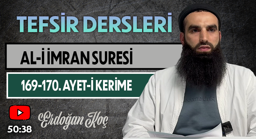 AL-İ İMRAN SURESİ 169-170. AYET-İ KERİME | Tefsir Dersleri – 107 | Erdoğan KOÇ