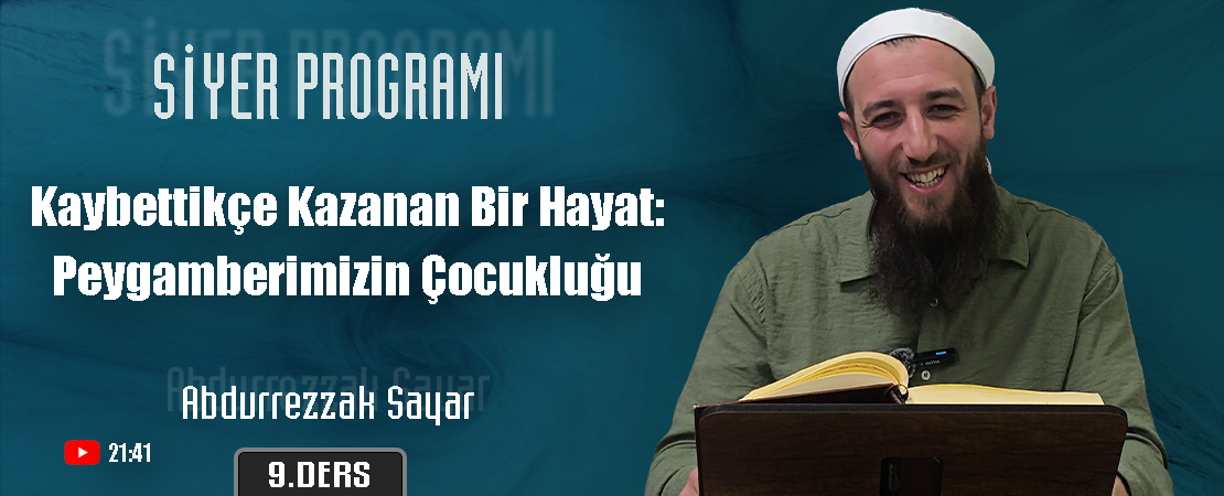 Kaybettikçe Kazanan Bir Hayat: Peygamberimizin Çocukluğu | Siyer Programı – 8. Ders | Abdurrezzak SAYAR