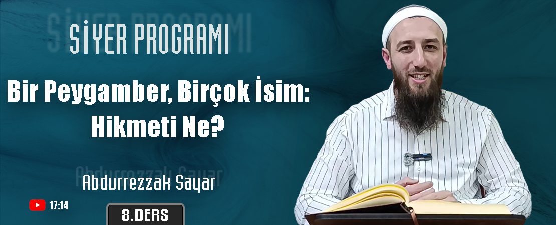 Bir Peygamber, Birçok İsim: Hikmeti Ne? | Siyer Programı – 8. Ders | Abdurrezzak SAYAR