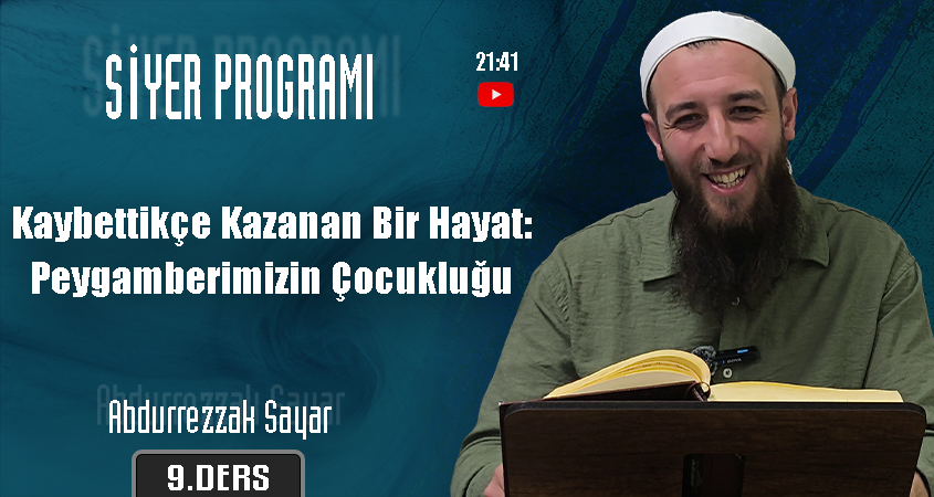 Kaybettikçe Kazanan Bir Hayat: Peygamberimizin Çocukluğu | Siyer Programı – 8. Ders | Abdurrezzak SAYAR