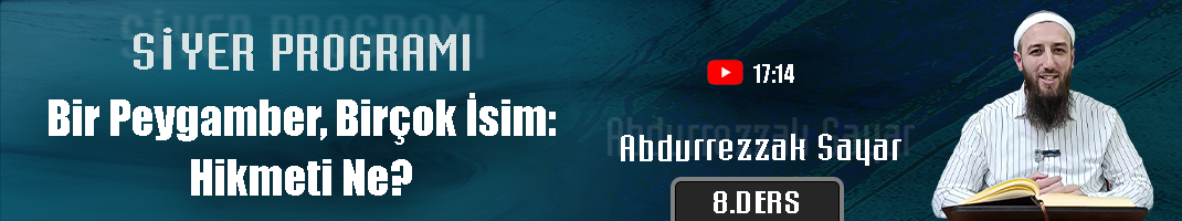Bir Peygamber, Birçok İsim: Hikmeti Ne? | Siyer Programı – 8. Ders | Abdurrezzak SAYAR