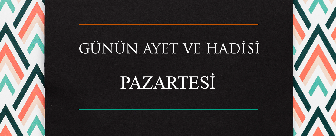 GÜNÜN AYET VE HADİSİ