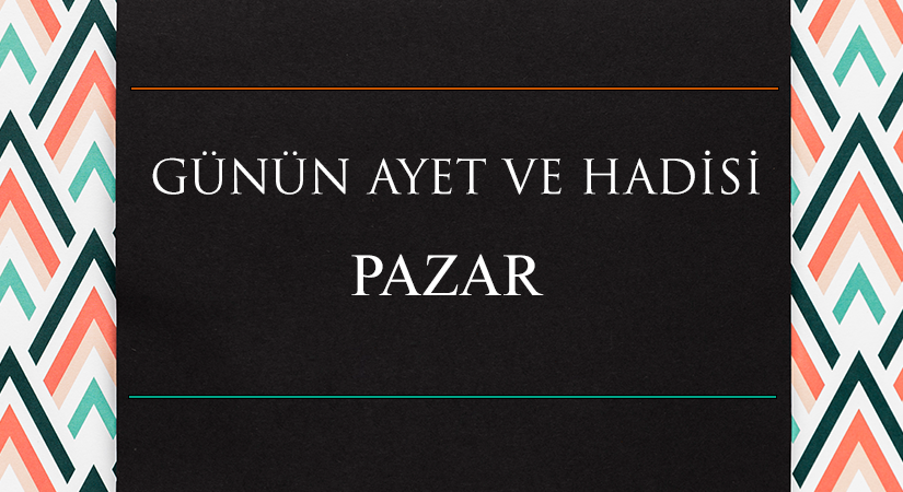 GÜNÜN AYET VE HADİSİ