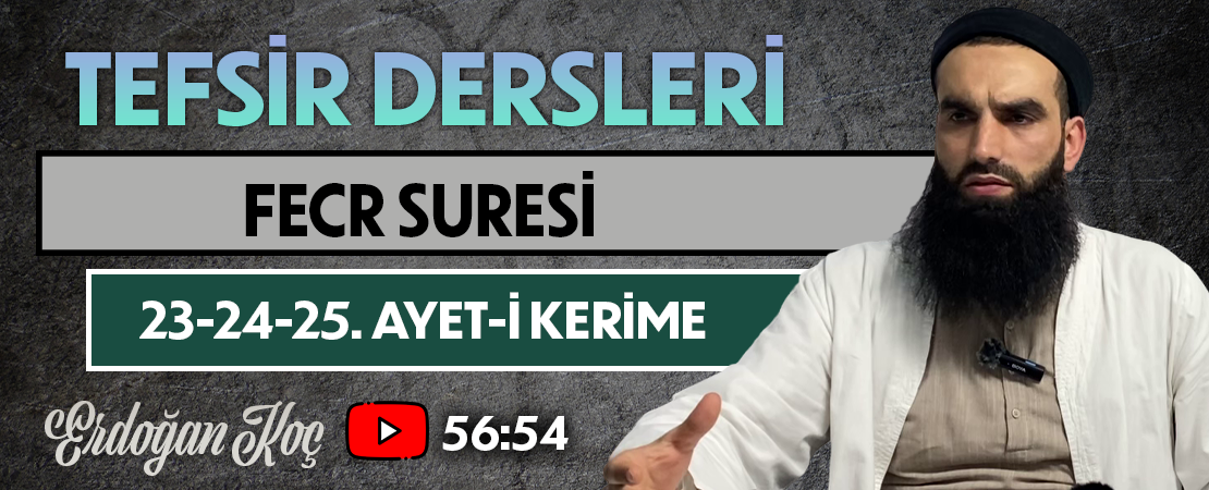 FECR SURESİ 23-24-25. AYET-İ KERİME | Tefsir Dersleri – 108 | Erdoğan KOÇ