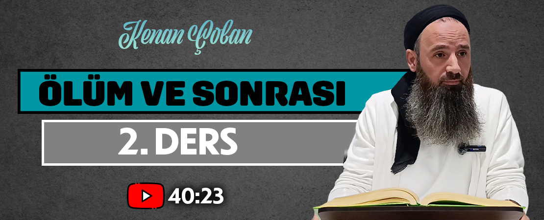 ÖLÜM VE SONRASI | 2. DERS | Kenan ÇOBAN