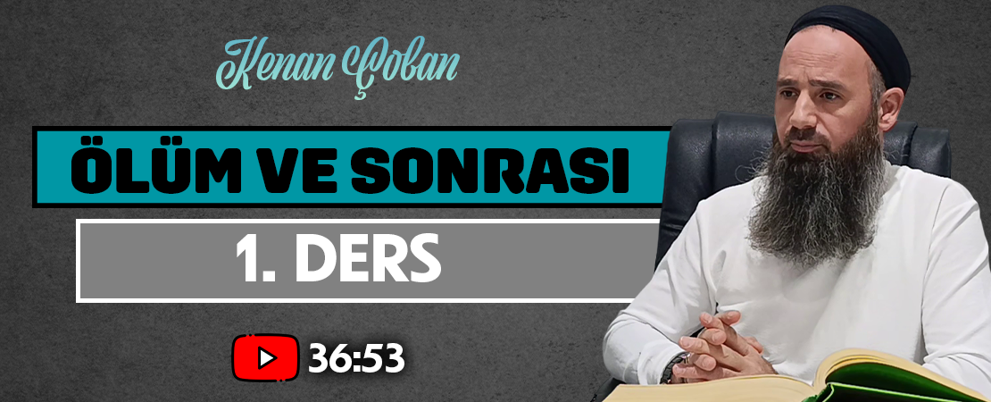ÖLÜM VE SONRASI | 1. DERS | Kenan ÇOBAN