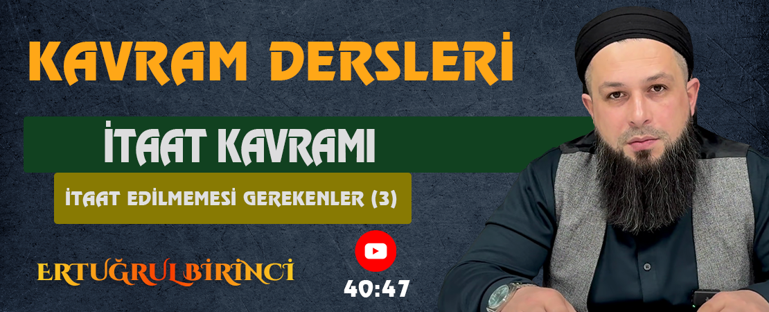 İTAAT KAVRAMI / İTAAT EDİLMEMESİ GEREKENLER (3) | Kavram Dersleri – 75 | Ertuğrul BİRİNCİ