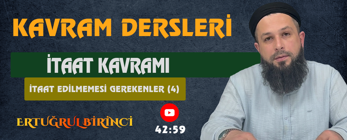 İTAAT KAVRAMI / İTAAT EDİLMEMESİ GEREKENLER (4) | Kavram Dersleri – 76 | Ertuğrul BİRİNCİ