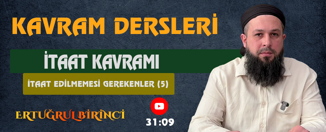 İTAAT KAVRAMI / İTAAT EDİLMEMESİ GEREKENLER (5) | Kavram Dersleri – 77 | Ertuğrul BİRİNCİ