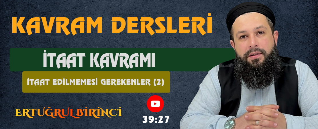 İTAAT KAVRAMI / İTAAT EDİLMEMESİ GEREKENLER (2) | Kavram Dersleri – 74 | Ertuğrul BİRİNCİ