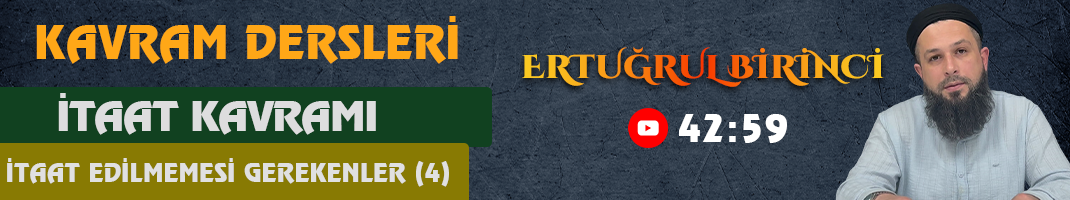 İTAAT KAVRAMI / İTAAT EDİLMEMESİ GEREKENLER (4) | Kavram Dersleri – 76 | Ertuğrul BİRİNCİ