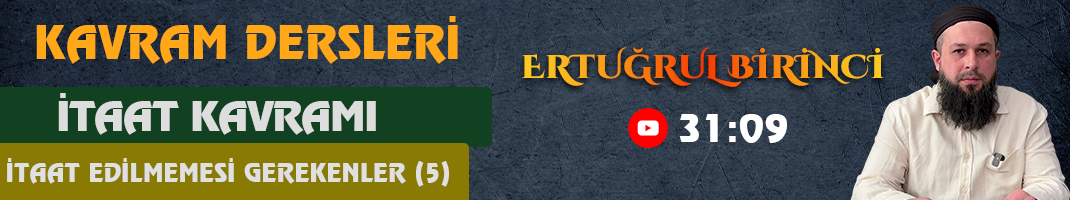 İTAAT KAVRAMI / İTAAT EDİLMEMESİ GEREKENLER (5) | Kavram Dersleri – 77 | Ertuğrul BİRİNCİ