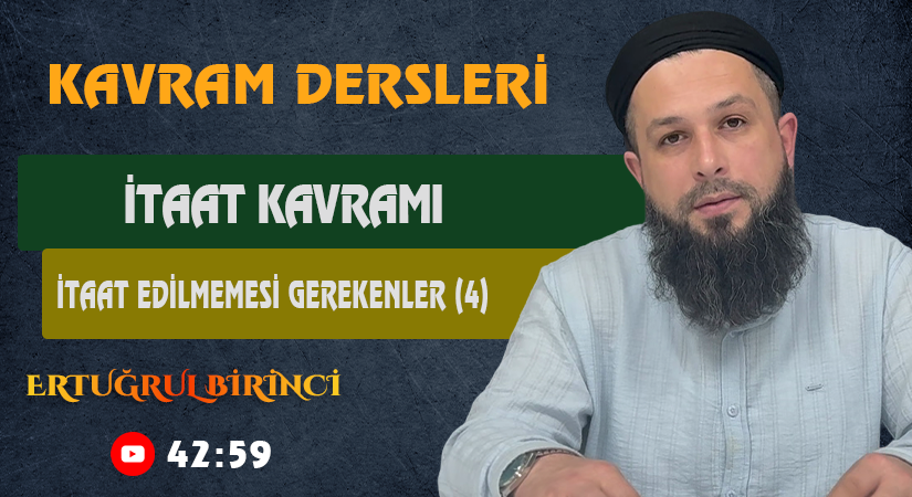 İTAAT KAVRAMI / İTAAT EDİLMEMESİ GEREKENLER (4) | Kavram Dersleri – 76 | Ertuğrul BİRİNCİ