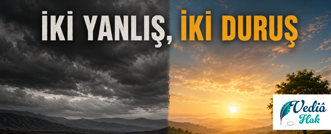 İKİ YANLIŞ, İKİ DURUŞ