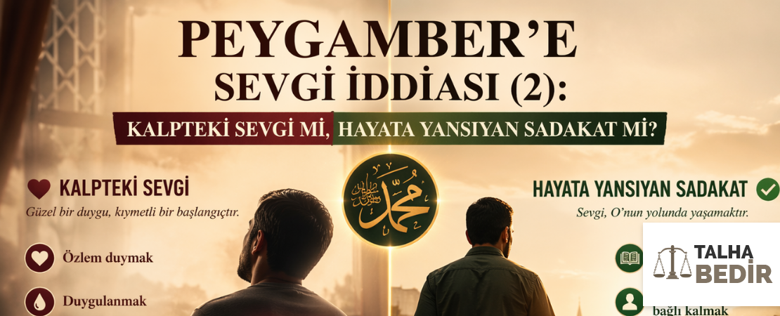 PEYGAMBER’E SEVGİ İDDİASI (2): KALPTEKİ SEVGİ Mİ, HAYATA YANSIYAN SADAKAT Mİ?