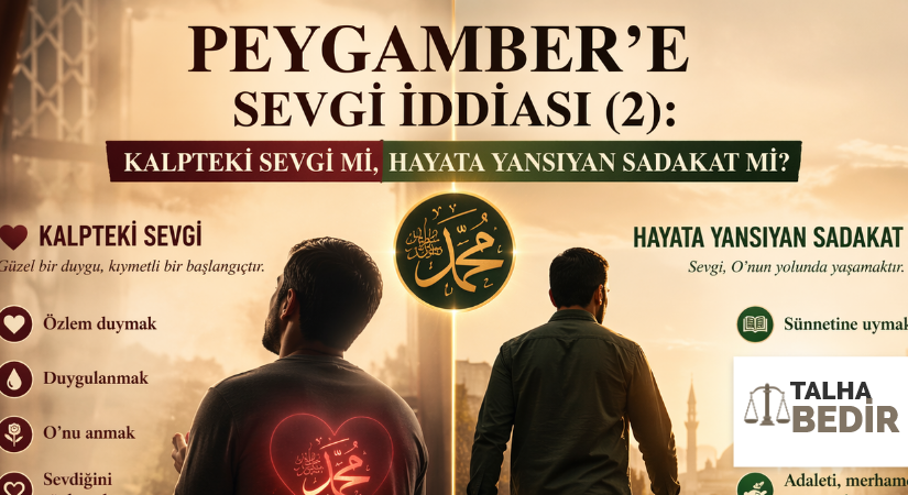 PEYGAMBER’E SEVGİ İDDİASI (2): KALPTEKİ SEVGİ Mİ, HAYATA YANSIYAN SADAKAT Mİ?