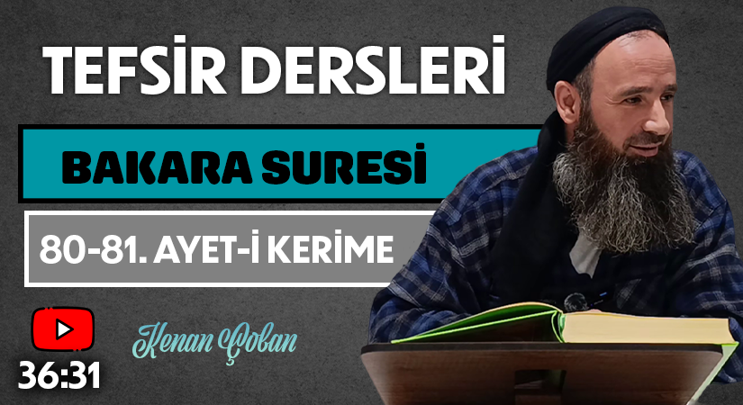 BAKARA SURESİ 80-81. AYET-İ KERİME | Tefsir Dersleri – 106 | Kenan ÇOBAN