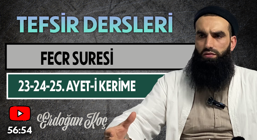 FECR SURESİ 23-24-25. AYET-İ KERİME | Tefsir Dersleri – 108 | Erdoğan KOÇ