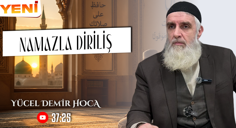 NAMAZLA DİRİLİŞ | Yücel DEMİR Hoca