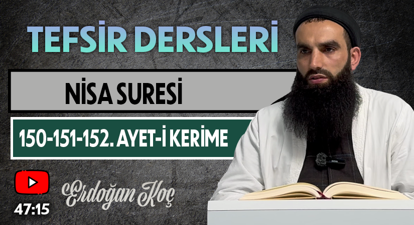 NİSA SURESİ 150-151-152. AYET-İ KERİME | Tefsir Dersleri – 105 | Erdoğan KOÇ