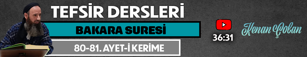 BAKARA SURESİ 80-81. AYET-İ KERİME | Tefsir Dersleri – 106 | Kenan ÇOBAN
