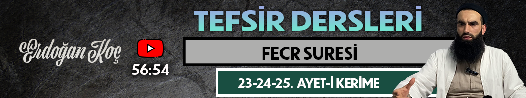 FECR SURESİ 23-24-25. AYET-İ KERİME | Tefsir Dersleri – 108 | Erdoğan KOÇ
