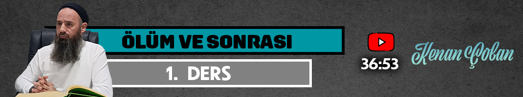ÖLÜM VE SONRASI | 1. DERS | Kenan ÇOBAN