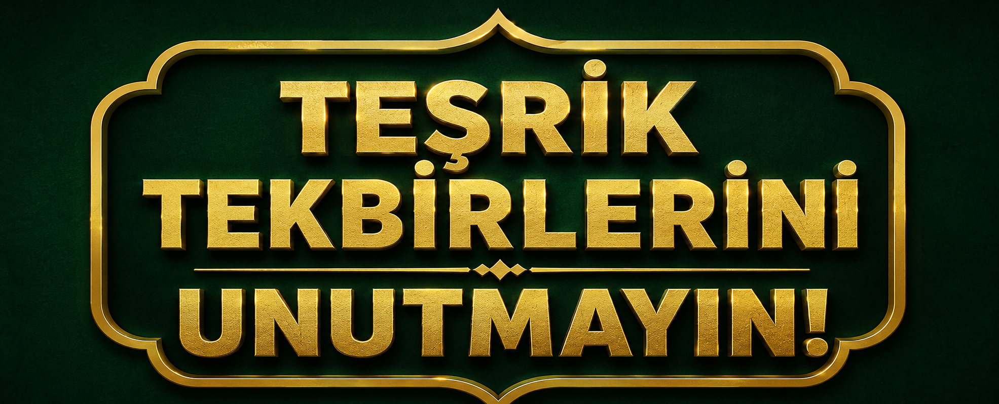 TEŞRİK TEKBİRLERİNİ UNUTMAYIN!