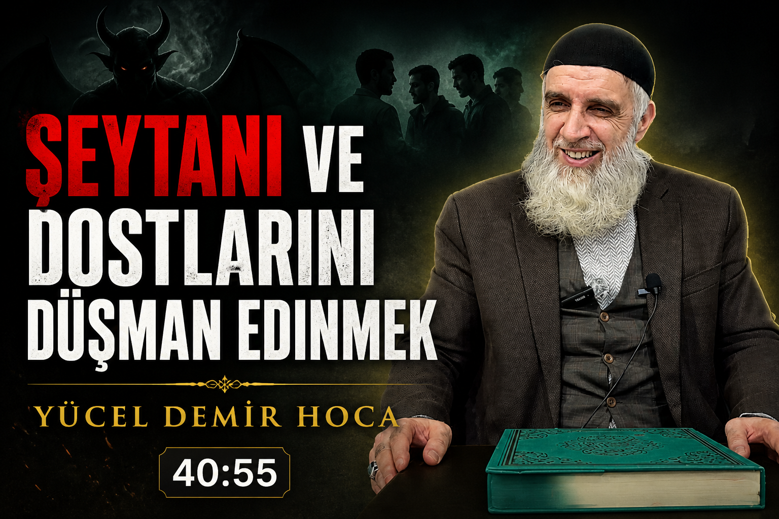 ŞEYTANI VE DOSTLARINI DÜŞMAN EDİNMEK | Yücel DEMİR Hoca