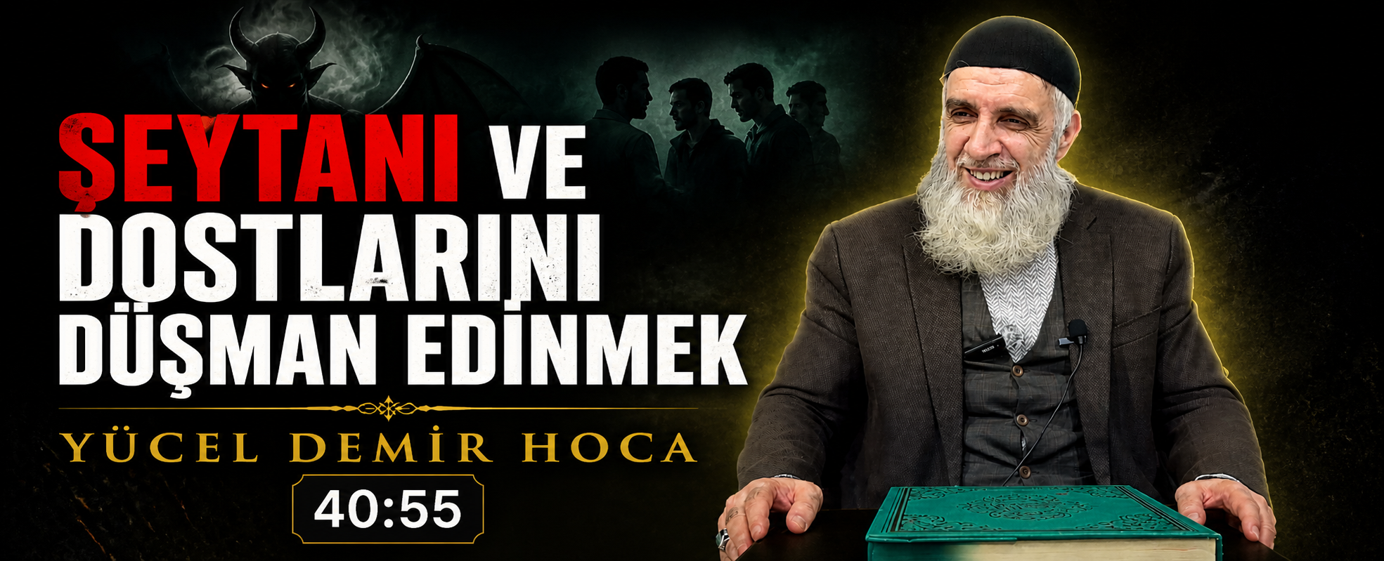 ŞEYTANI VE DOSTLARINI DÜŞMAN EDİNMEK | Yücel DEMİR Hoca