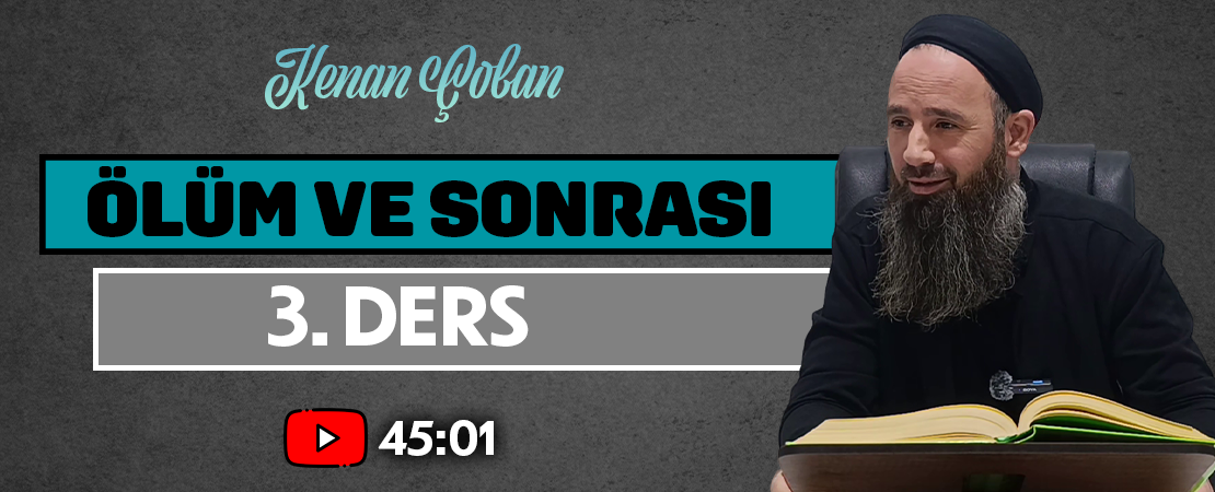 ÖLÜM VE SONRASI | 3. DERS | Kenan ÇOBAN