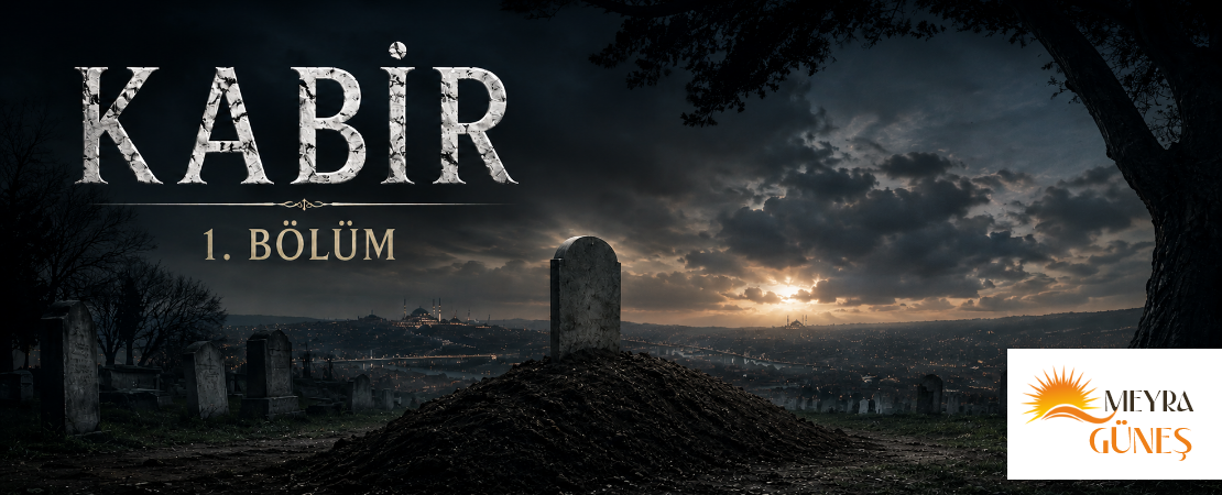 KABİR – 1. BÖLÜM