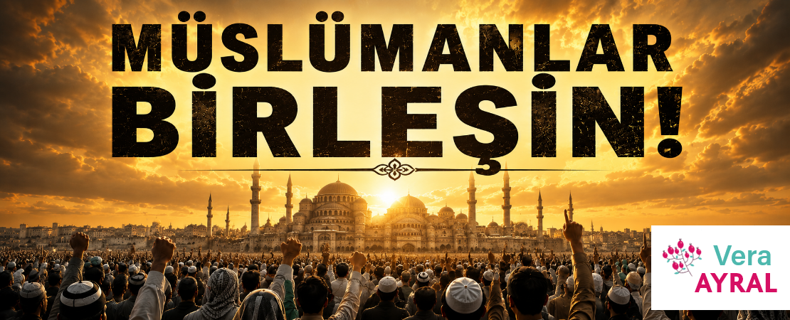 MÜSLÜMANLAR BİRLEŞİN!