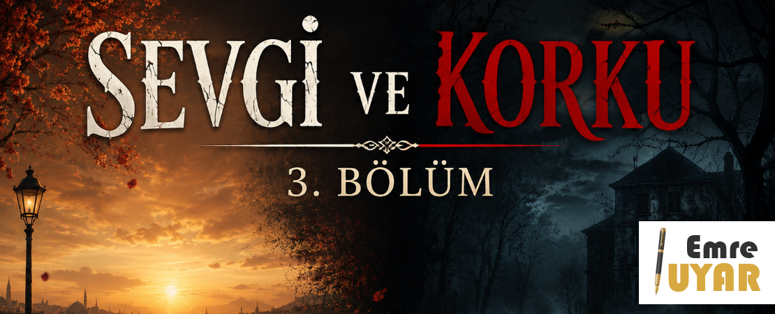 Sevgi ve Korku – 3. Bölüm