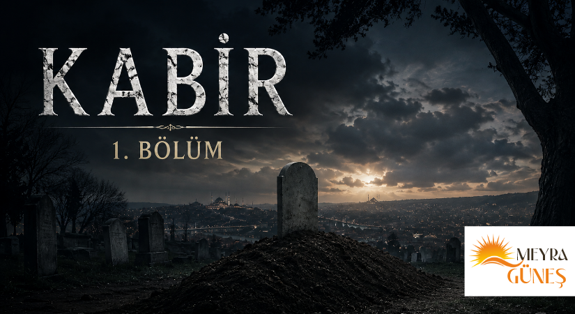 KABİR – 1. BÖLÜM