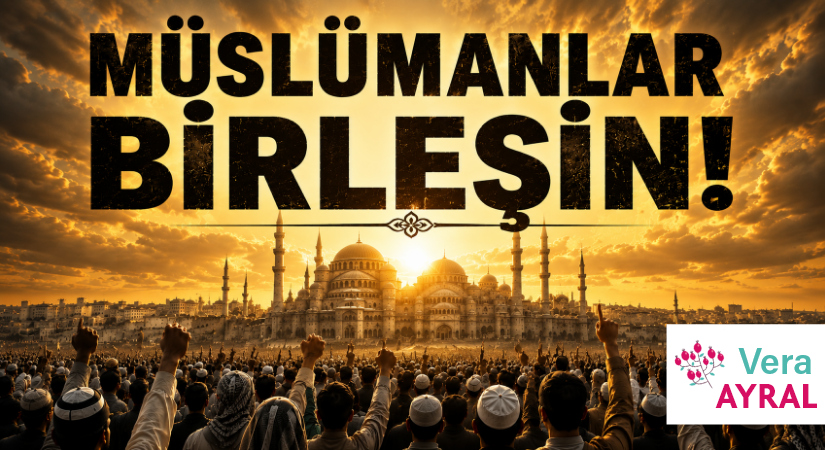MÜSLÜMANLAR BİRLEŞİN!