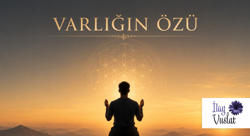 VARLIĞIN ÖZÜ