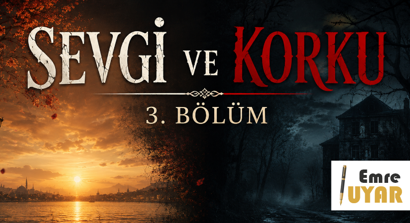 Sevgi ve Korku – 3. Bölüm